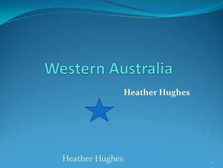 Heather Hughes 1. Western Australia Towns of Western Australia Heather Hughes2.