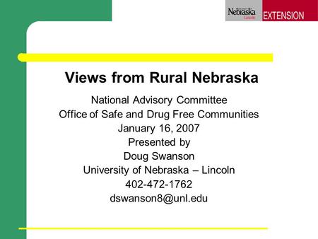Views from Rural Nebraska National Advisory Committee Office of Safe and Drug Free Communities January 16, 2007 Presented by Doug Swanson University of.