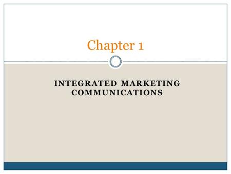 INTEGRATED MARKETING COMMUNICATIONS Chapter 1. What’s Happening?