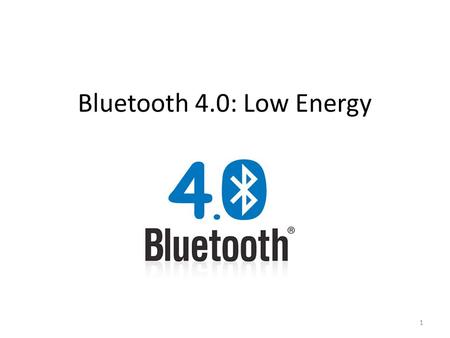 Bluetooth 4.0: Low Energy.