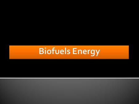  Biofuels are manufactured from vegetable oils, waste cooking oils, animal fats.  Energy for vehicles from organic materials.  Biofuels are vehicles.