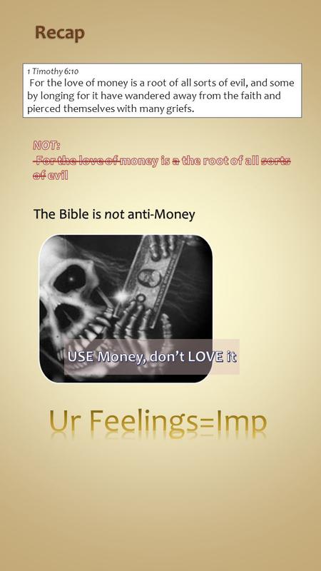 1 Timothy 6:10 For the love of money is a root of all sorts of evil, and some by longing for it have wandered away from the faith and pierced themselves.