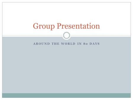 AROUND THE WORLD IN 80 DAYS Group Presentation. Paris, France: Transportation Travel Agent: Joe Student.