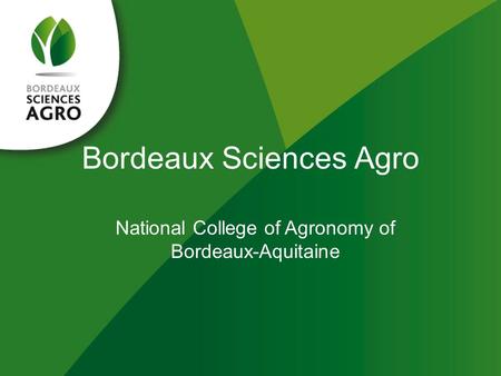 Bordeaux Sciences Agro National College of Agronomy of Bordeaux-Aquitaine.