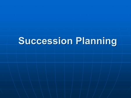 Succession Planning. Why is succession planning important?