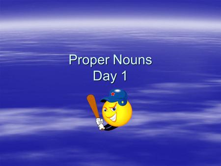 Proper Nouns Day 1.