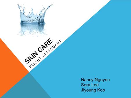 SKIN CARE FLIGHT ATTENDANT Nancy Nguyen Sera Lee Jiyoung Koo.