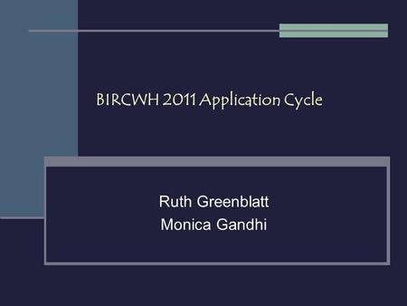 BIRCWH 2011 Application Cycle Ruth Greenblatt Monica Gandhi.