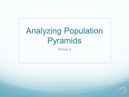 Analyzing Population Pyramids Module 2 Overview A country where half of the population is very young has different problems than one with a large elderly.