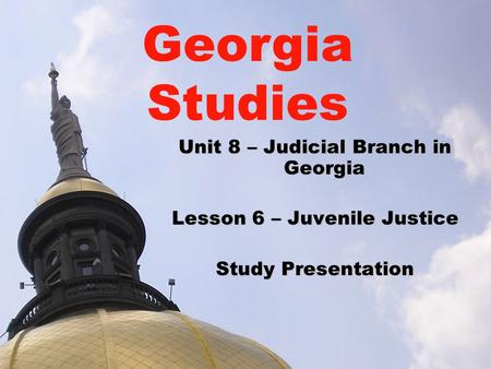 Georgia Studies Unit 8 – Judicial Branch in Georgia