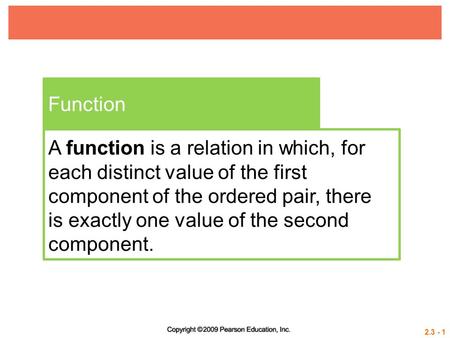 Function A function is a relation in which, for each distinct value of the first component of the ordered pair, there is exactly one value of the second.
