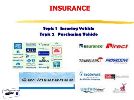 T-19.0 Driving Through A New Century Topic 1 Insuring Vehicle Topic 2 Purchasing Vehicle INSURANCE.