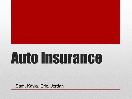 Auto Insurance Sam, Kayla, Eric, Jordan. What is Auto Insurance? It protects against your financial loss if you have an accident It is a contract between.