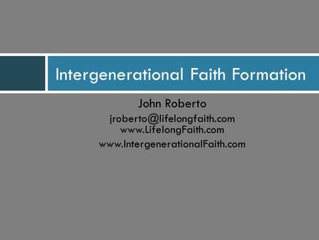John Roberto   Intergenerational Faith Formation.