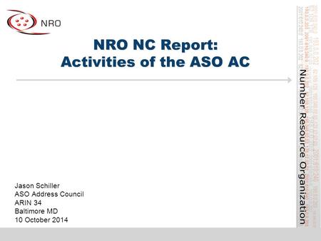 NRO NC Report: Activities of the ASO AC Jason Schiller ASO Address Council ARIN 34 Baltimore MD 10 October 2014.