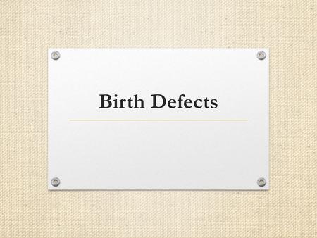 Birth Defects. Case Study Number 1 One mother named Cindy had a fairly simple pregnancy, she had a healthy diet and exercised 30-60 minutes a day right.