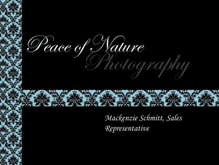 Photography Peace of Nature Mackenzie Schmitt, Sales Representative.