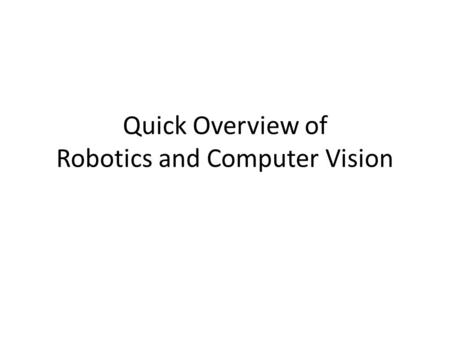 Quick Overview of Robotics and Computer Vision. Computer Vision Agent Environment camera Light ?
