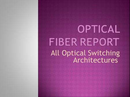 All Optical Switching Architectures. Introduction Optical switches are necessary for achieving reliable, fast and flexible modular communication means.