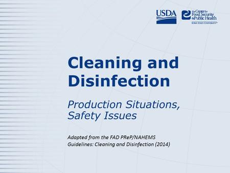 Cleaning and Disinfection Production Situations, Safety Issues Adapted from the FAD PReP/NAHEMS Guidelines: Cleaning and Disinfection (2014 )