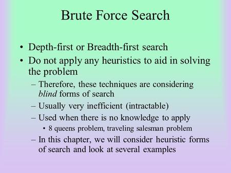 Brute Force Search Depth-first or Breadth-first search