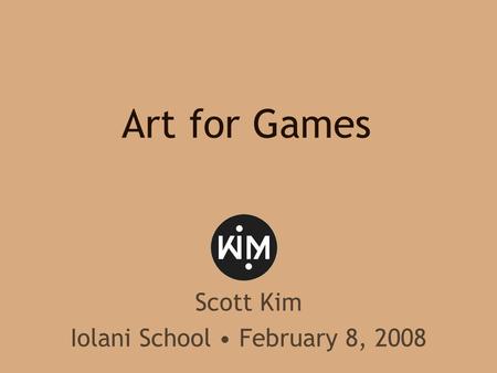 Art for Games Scott Kim Iolani School February 8, 2008.