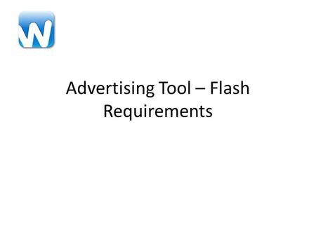 Advertising Tool – Flash Requirements. Overall Requirements Develop a Flash application (Client and Server side) that combines and serves images on a.
