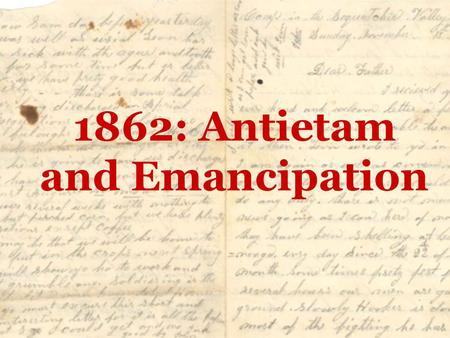 1862: Antietam and Emancipation. Antietam & Emancipation On your notes worksheet, answer the following question: What does “emancipation” mean?