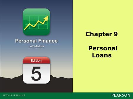 Chapter 9 Personal Loans. Copyright ©2014 Pearson Education, Inc. All rights reserved.9-2 Chapter Objectives Introduce personal loans Outline the types.