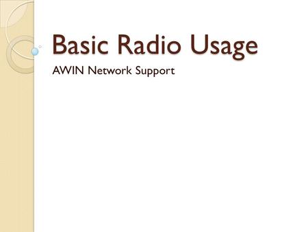 Basic Radio Usage AWIN Network Support.