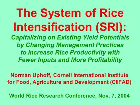 The System of Rice Intensification (SRI): Capitalizing on Existing Yield Potentials by Changing Management Practices to Increase Rice Productivity with.