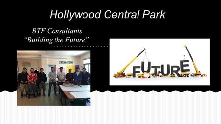 Hollywood Central Park BTF Consultants “Building the Future”