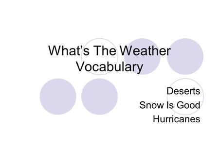 What’s The Weather Vocabulary Deserts Snow Is Good Hurricanes.
