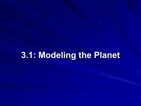 3.1: Modeling the Planet.