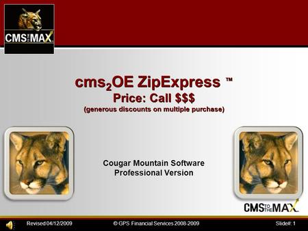 Slide#: 1© GPS Financial Services 2008-2009Revised 04/12/2009 cms 2 OE ZipExpress ™ Price: Call $$$ (generous discounts on multiple purchase) Cougar Mountain.