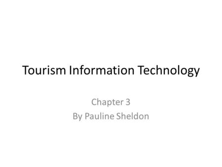 Tourism Information Technology Chapter 3 By Pauline Sheldon.