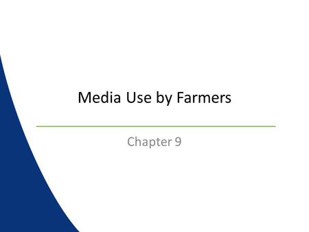 Media Use by Farmers Chapter 9. Farm Radio Producers depend on ag media to obtain information about the weather, markets, ag news, ag commentary, and.