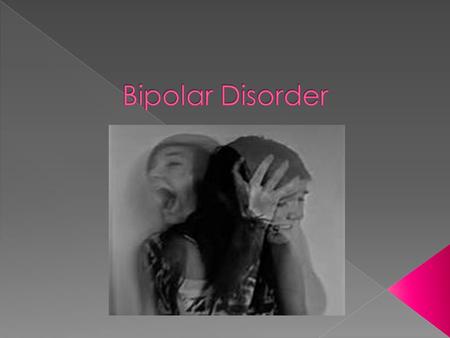 Bipolar disorder (BD) is a psychological disorder that is characterized by episodes if depression alternating with episodes of mania. During a depressive.