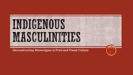 Deconstructing Stereotypes in Print and Visual Culture.