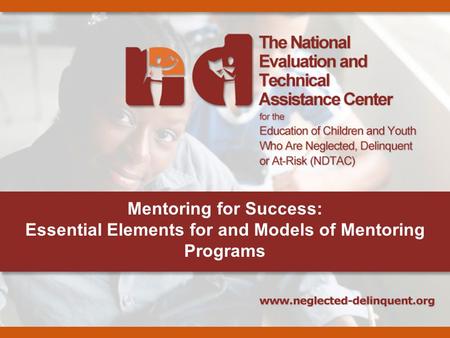 Mentoring for Success: Essential Elements for and Models of Mentoring Programs.