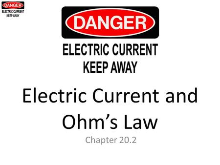 Electric Current and Ohm’s Law Chapter 20.2. Key Concepts: – What are two types of current? – What are some examples of conductors and insulators? – What.