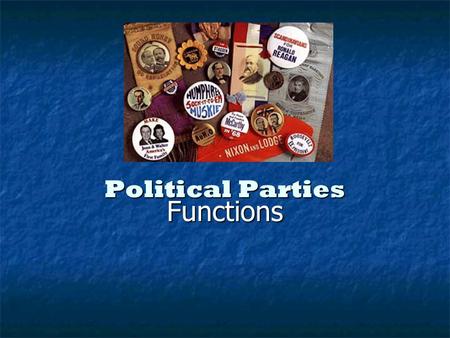 Political Parties Functions. Today many Americans take pride in their status as “independent” voters Today many Americans take pride in their status.