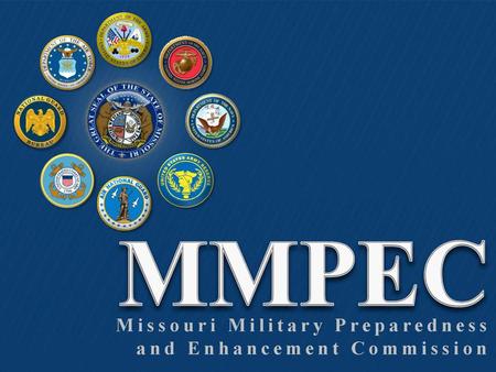 The Missouri Military Preparedness and Enhancement Commission (MMPEC) was created with passage of Senate Bill 252 and House Bill 348 in 2005. The Commission’s.