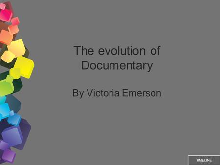 The evolution of Documentary By Victoria Emerson TIMELINE.