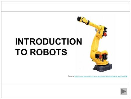 INTRODUCTION TO ROBOTS