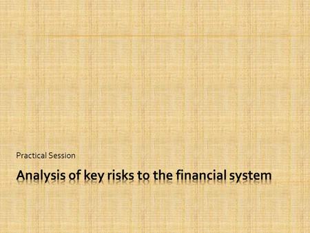 Practical Session.  Part I provides information for making initial assessments of a country’s macroeconomy and its financial system. The objectives of.