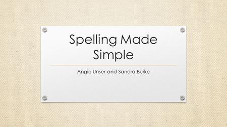 Spelling Made Simple Angie Unser and Sandra Burke.