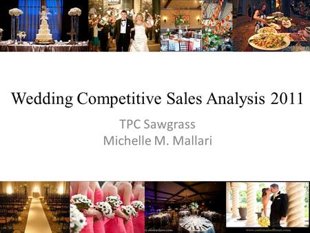 Wedding Competitive Sales Analysis 2011 TPC Sawgrass Michelle M. Mallari.