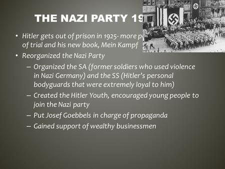 Hitler gets out of prison in 1925- more popularity because of trial and his new book, Mein Kampf Reorganized the Nazi Party – Organized the SA (former.
