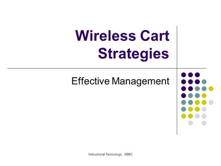 Instructional Technology, SBBC Wireless Cart Strategies Effective Management.